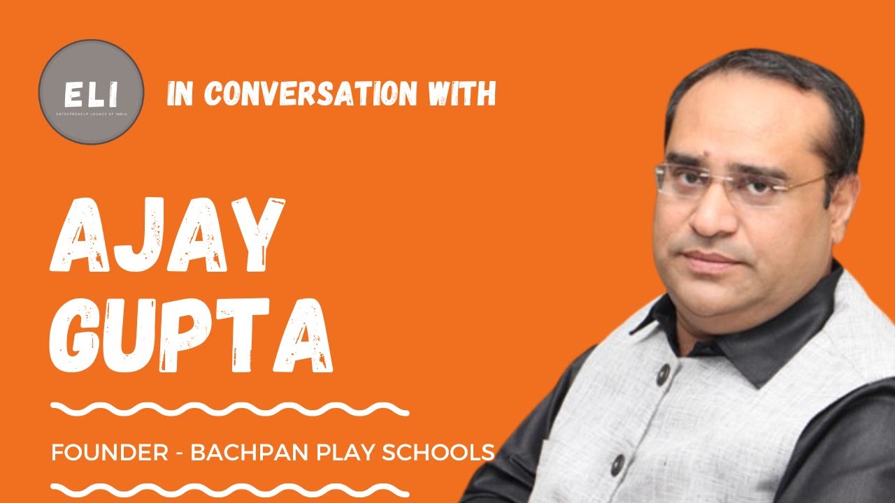 Ajay Gupta - Bachpan Play School Founder