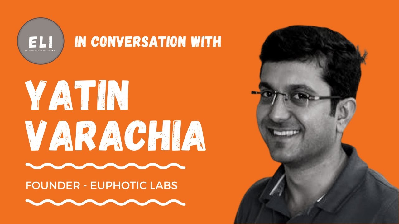 Yatin Varachia - Founder of Euphotic Labs