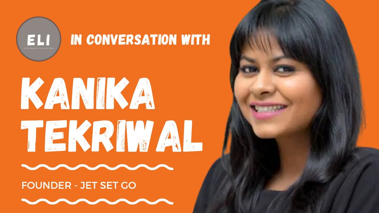 Kanika Tekriwal - Founder of Jet Set Go