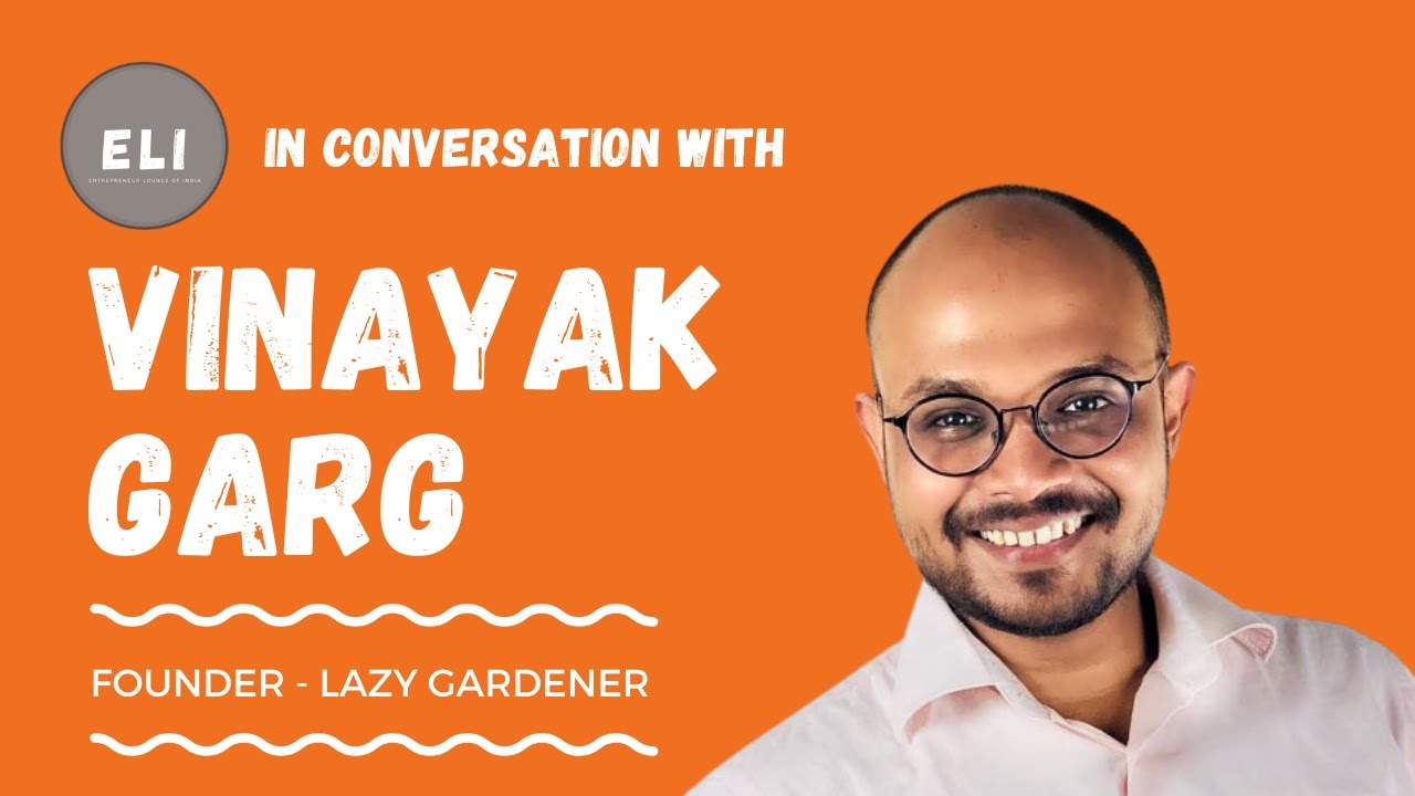 Vinayak Garg - Founder of Lazy Gardener